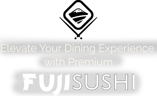 Elevate Your Dining Experience with Premium Fuji Sushi
